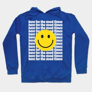 Here for the Good Times Hoodie